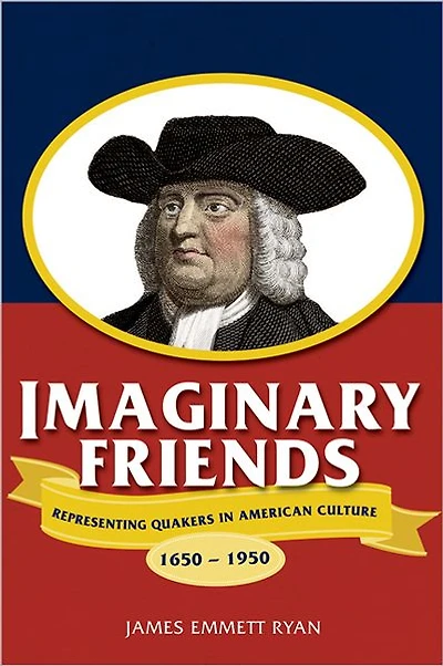Imaginary Friends: Representing Quakers American Culture, 1650-1950