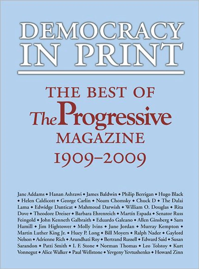 Democracy Print: The Best of Progressive Magazine, 1909-2009