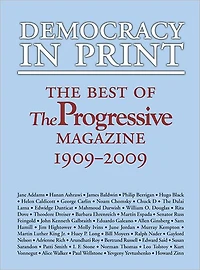 Democracy Print: The Best of Progressive Magazine, 1909-2009