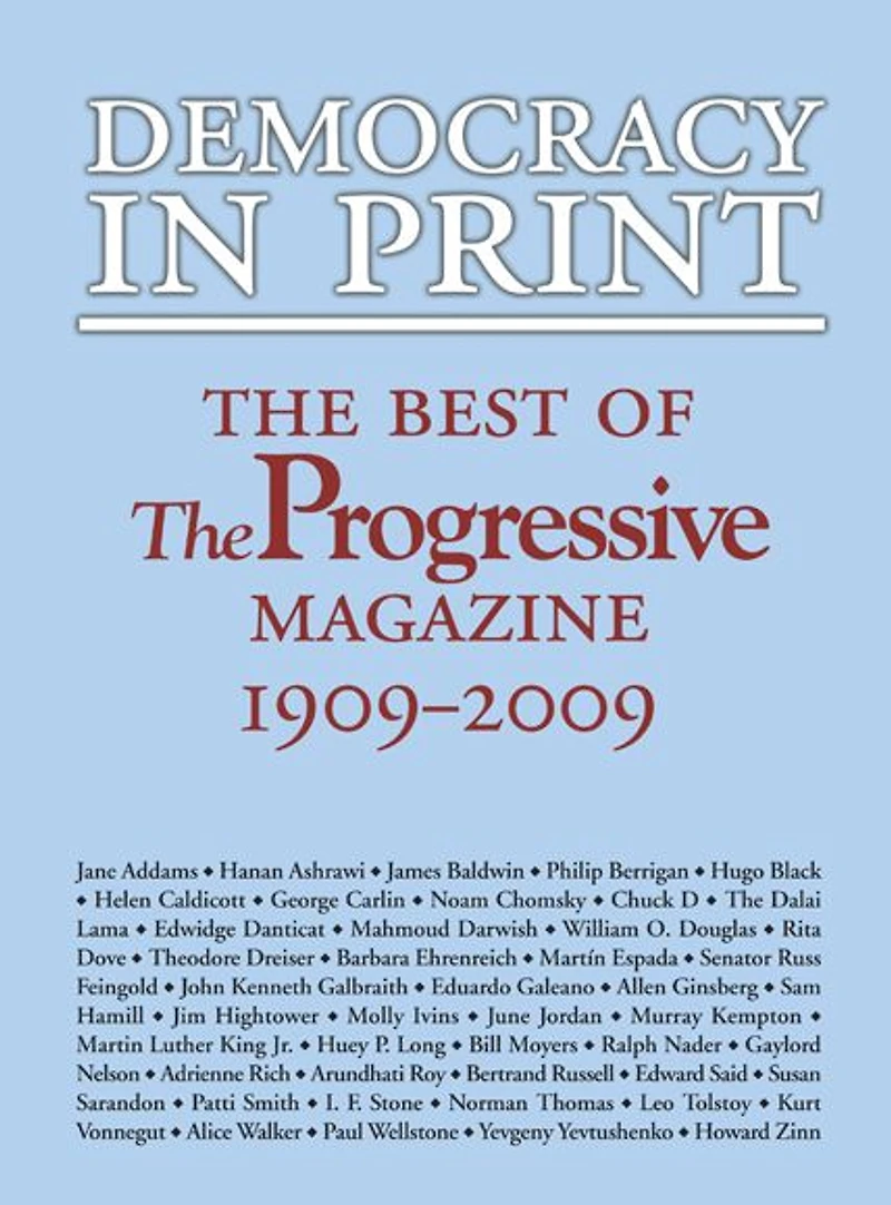Democracy Print: The Best of Progressive Magazine, 1909-2009