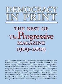 Democracy Print: The Best of Progressive Magazine, 1909-2009