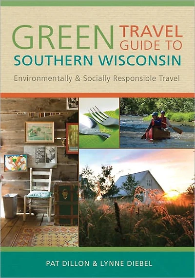 Green Travel Guide to Southern Wisconsin: Environmentally and Socially Responsible