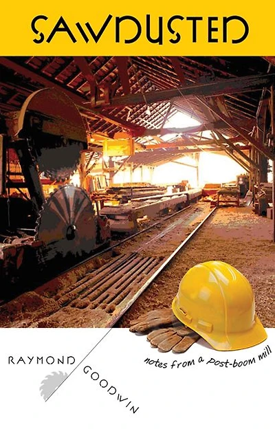 Sawdusted: Notes from a Post-Boom Mill
