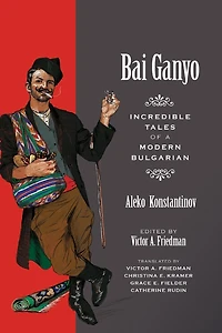 Bai Ganyo: Incredible Tales of a Modern Bulgarian