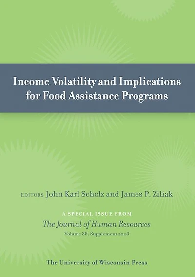 Income Volatility and Implications for Food Assistance Programs: Special Issue of Journal of Human Resources 38:Supplement (2003)