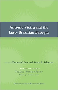 Antonio Vieira and the Luso-Brazilian Baroque: Special Issue of Luso-Brazilian Review 40:1 (2003)