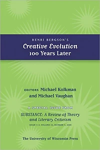 Henri Bergson's Creative Evolution 100 Years Later: Special Issue of SubStance, Issue 114, 36:3 (2007)
