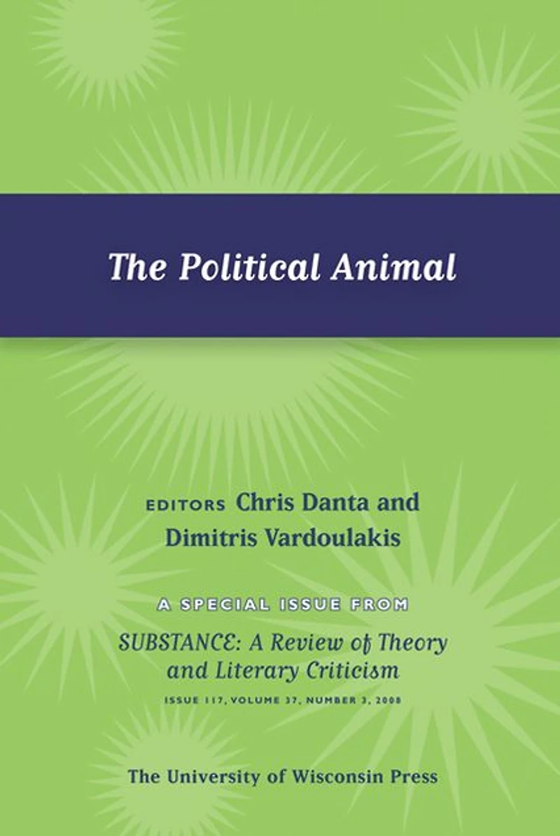 The Political Animal: Special Issue of SubStance, Issue 117, 37:3 (2008)