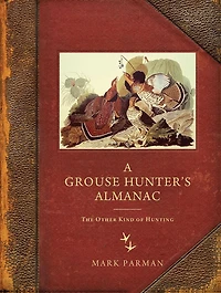 A Grouse Hunter's Almanac: The Other Kind of Hunting