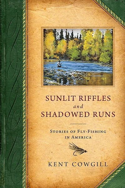 Sunlit Riffles and Shadowed Runs: Stories of Fly Fishing America