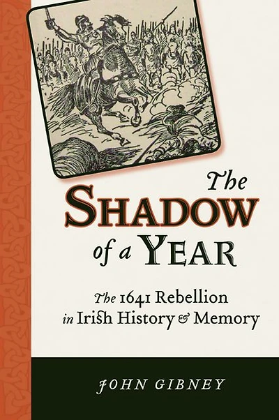 The Shadow of a Year: 1641 Rebellion Irish History and Memory