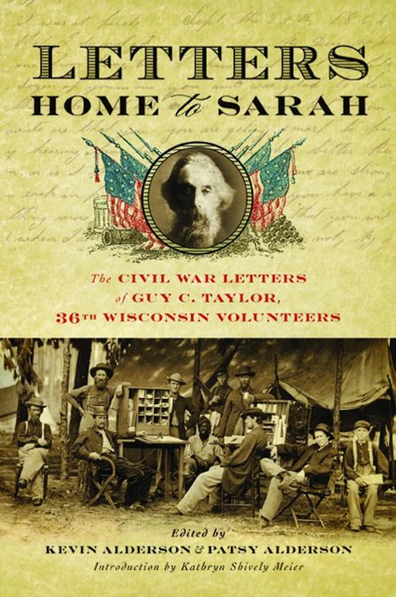 Letters Home to Sarah: The Civil War of Guy C. Taylor, Thirty-Sixth Wisconsin Volunteers
