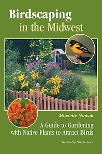 Birdscaping in the Midwest: A Guide to Gardening with Native Plants to Attract Birds