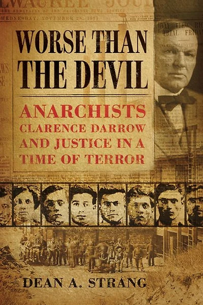 Worse than the Devil: Anarchists, Clarence Darrow, and Justice a Time of Terror