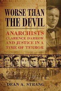 Worse than the Devil: Anarchists, Clarence Darrow, and Justice a Time of Terror
