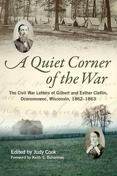 A Quiet Corner of The War: Civil War Letters Gilbert and Esther Claflin, Oconomowoc, Wisconsin, 1862-1863