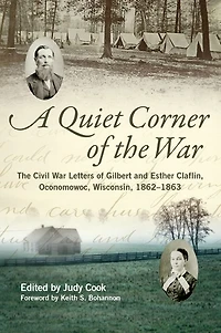 A Quiet Corner of The War: Civil War Letters Gilbert and Esther Claflin, Oconomowoc, Wisconsin, 1862-1863