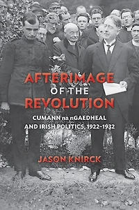 Afterimage of the Revolution: Cumann na nGaedheal and Irish Politics, 1922-1932