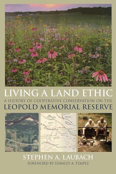 Living A Land Ethic: History of Cooperative Conservation on the Leopold Memorial Reserve