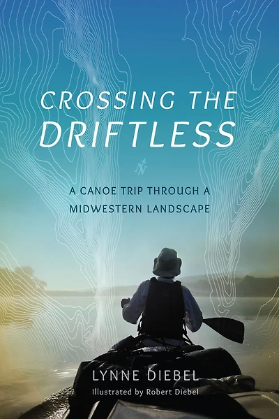 Crossing the Driftless: a Canoe Trip through Midwestern Landscape