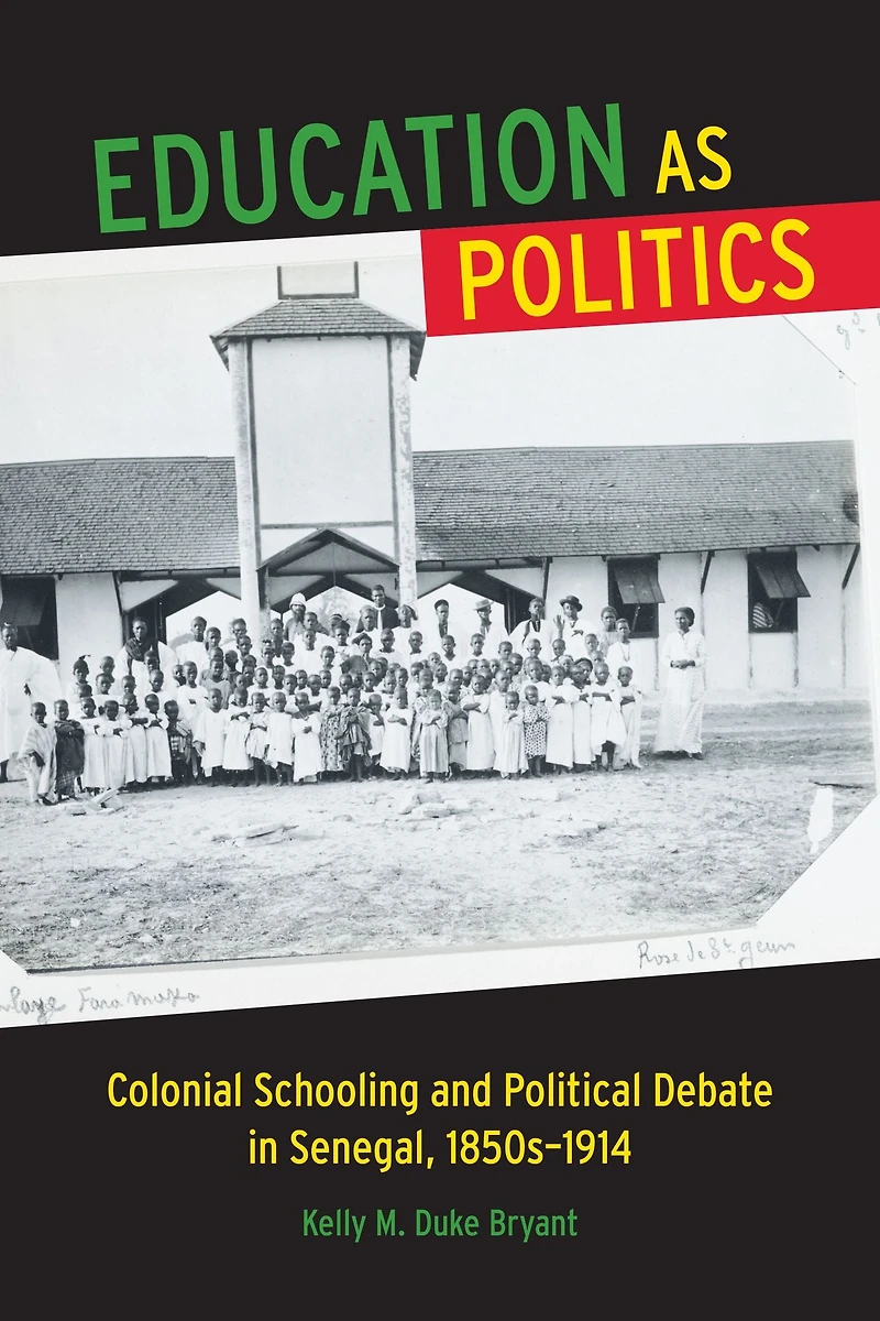 Education as Politics: Colonial Schooling and Political Debate in Senegal, 1850s-1914