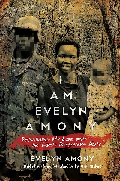 I Am Evelyn Amony: Reclaiming My Life from the Lord's Resistance Army
