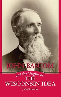 John Bascom and the Origins of Wisconsin Idea
