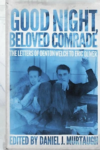 Good Night, Beloved Comrade: The Letters of Denton Welch to Eric Oliver