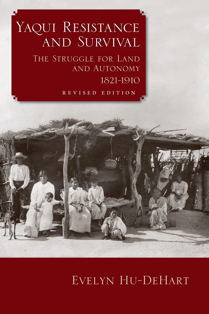 Yaqui Resistance and Survival: The Struggle for Land Autonomy, 1821-1910