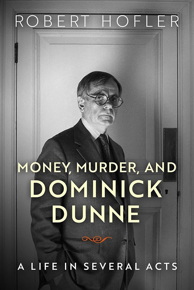 Money, Murder, and Dominick Dunne: A Life Several Acts