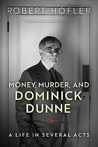 Money, Murder, and Dominick Dunne: A Life Several Acts