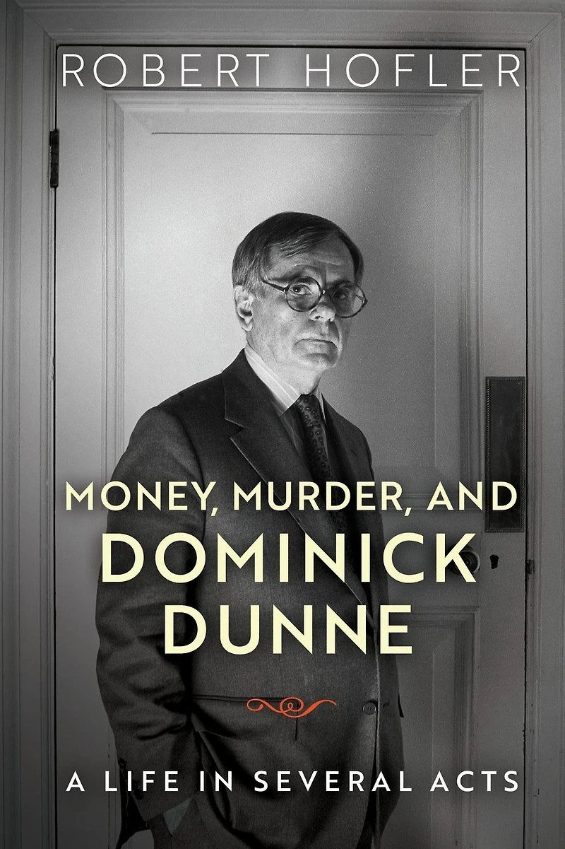 Money, Murder, and Dominick Dunne: A Life Several Acts