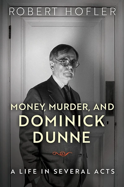 Money, Murder, and Dominick Dunne: A Life Several Acts