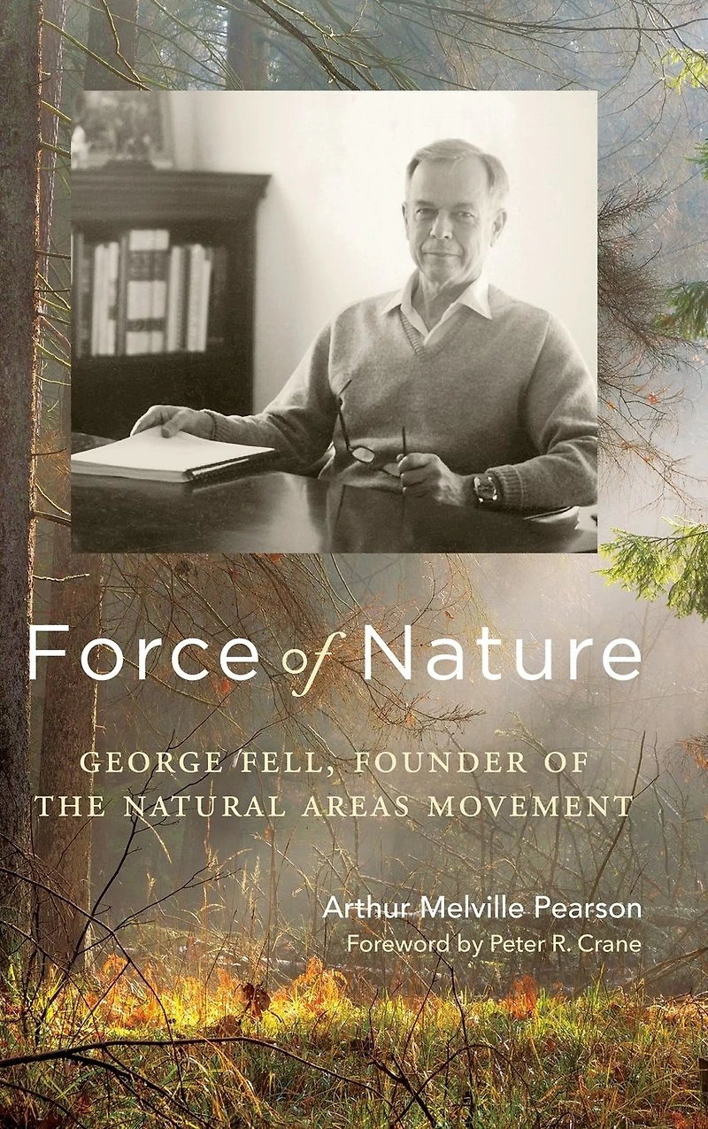 Force of Nature: George Fell, Founder the Natural Areas Movement
