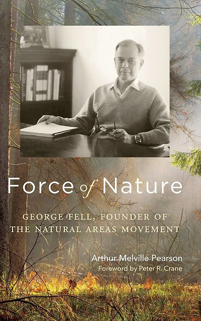 Force of Nature: George Fell, Founder the Natural Areas Movement