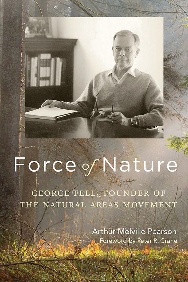 Force of Nature: George Fell, Founder the Natural Areas Movement