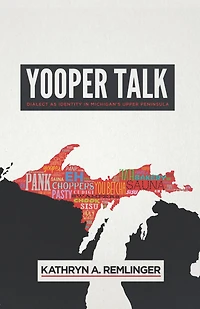 Yooper Talk: Dialect as Identity Michigan's Upper Peninsula