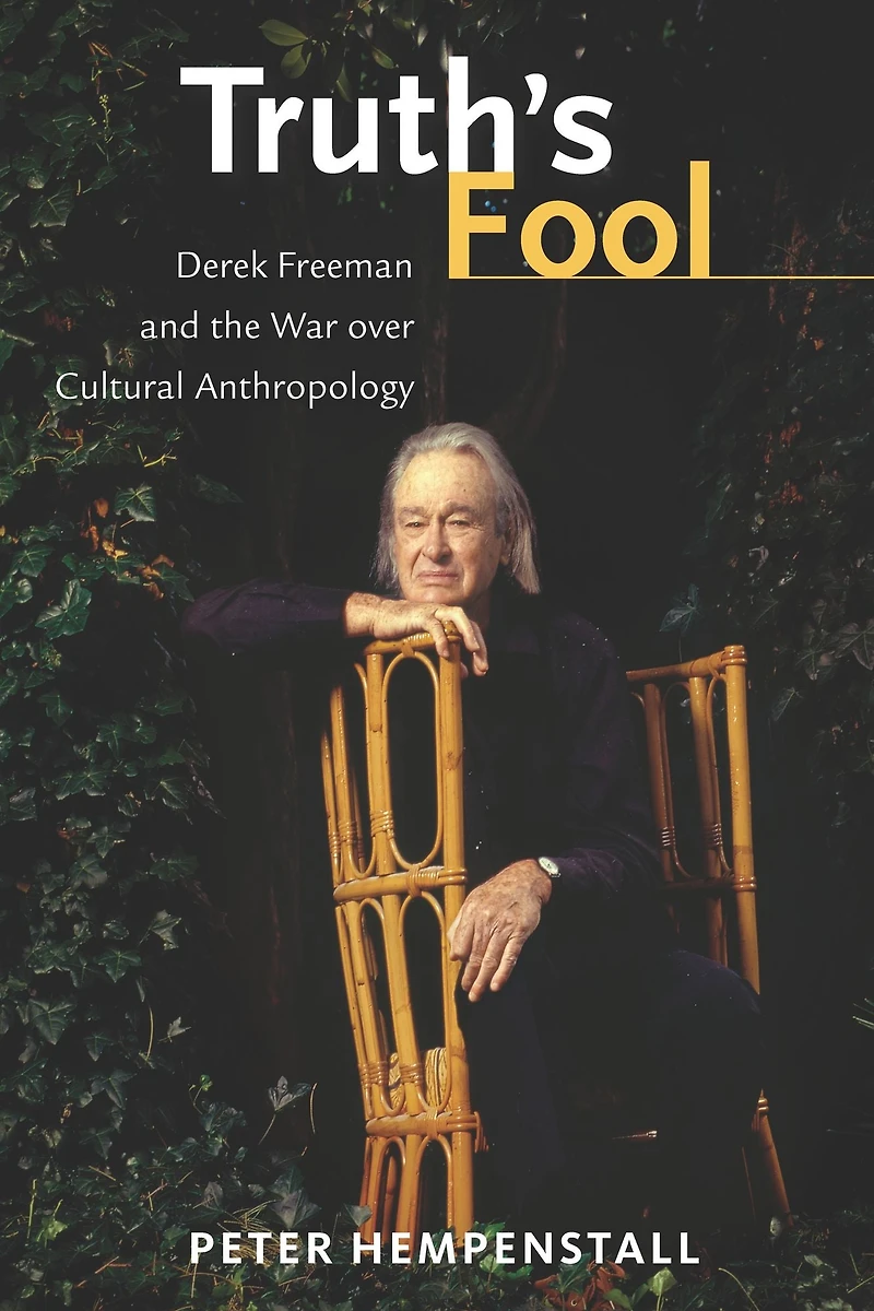Truth's Fool: Derek Freeman and the War over Cultural Anthropology