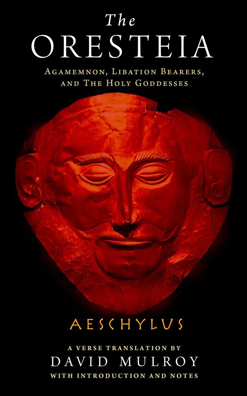 The Oresteia: Agamemnon, Libation Bearers, and Holy Goddesses