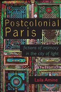 Postcolonial Paris: Fictions of Intimacy the City Light