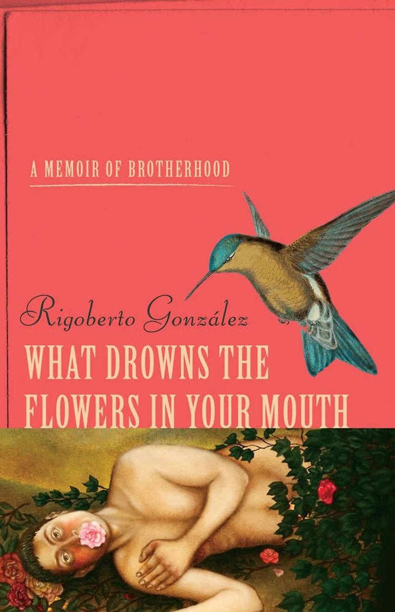 What Drowns the Flowers Your Mouth: A Memoir of Brotherhood