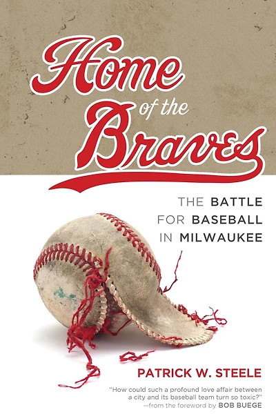 Home of The Braves: Battle for Baseball Milwaukee