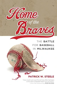 Home of The Braves: Battle for Baseball Milwaukee
