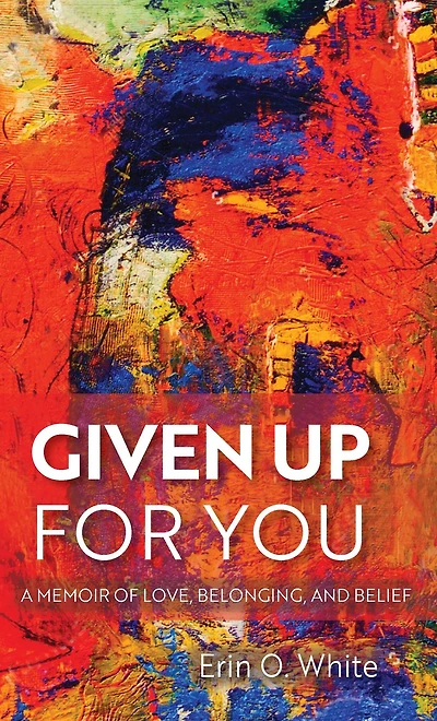 Given Up for You: A Memoir of Love, Belonging, and Belief
