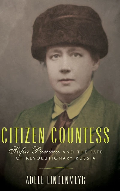 Citizen Countess: Sofia Panina and the Fate of Revolutionary Russia
