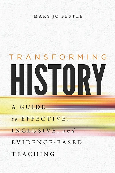 Transforming History: A Guide to Effective, Inclusive, and Evidence-Based Teaching