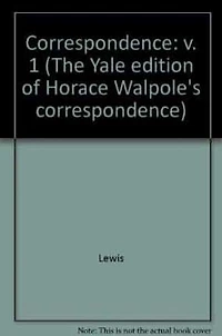 The Yale Editions of Horace Walpole's Correspondence, Volume 1: With the Rev. William Cole, I