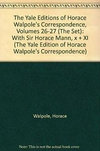 The Yale Editions of Horace Walpole's Correspondence, Volumes 26-27 (The Set): With Sir Horace Mann, x + XI