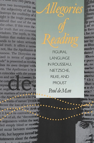 Allegories of Reading: Figural Language in Rousseau, Nietzsche, Rilke, and Proust