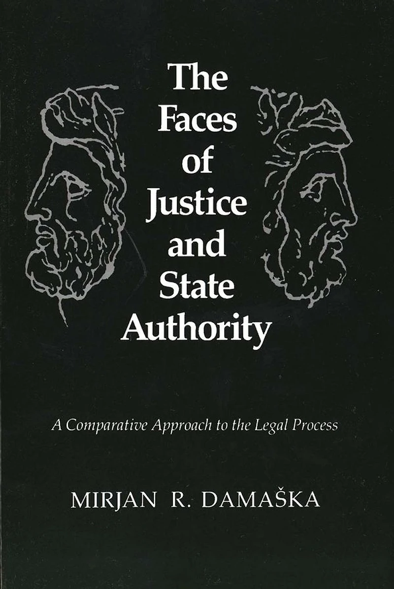 the Faces of Justice and State Authority: A Comparative Approach to Legal Process